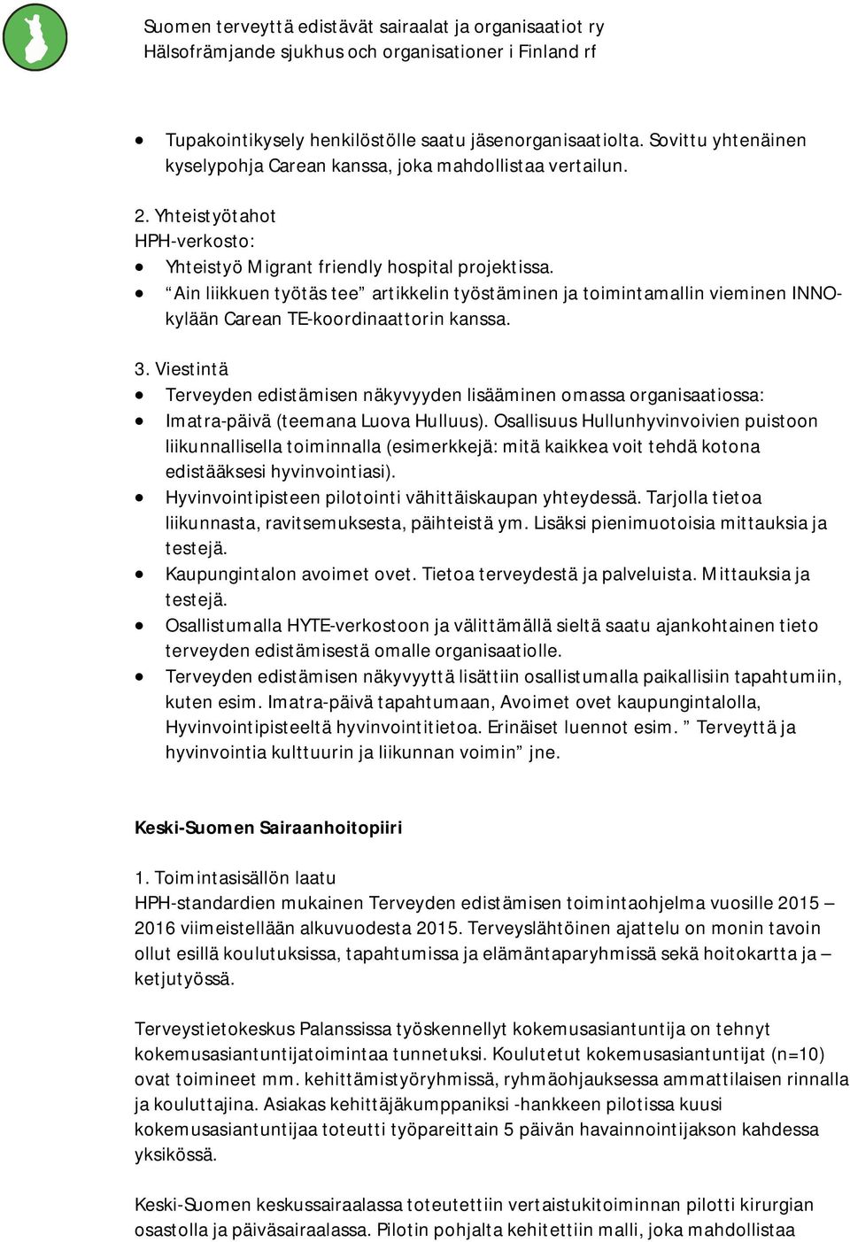 Viestintä Terveyden edistämisen näkyvyyden lisääminen omassa organisaatiossa: Imatra-päivä (teemana Luova Hulluus).