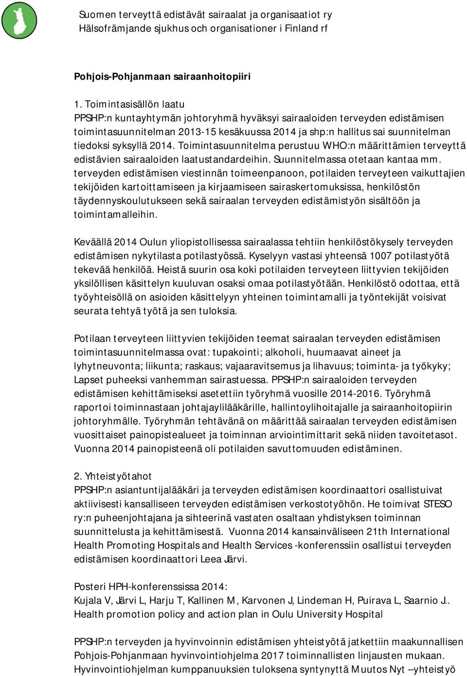 2014. Toimintasuunnitelma perustuu WHO:n määrittämien terveyttä edistävien sairaaloiden laatustandardeihin. Suunnitelmassa otetaan kantaa mm.