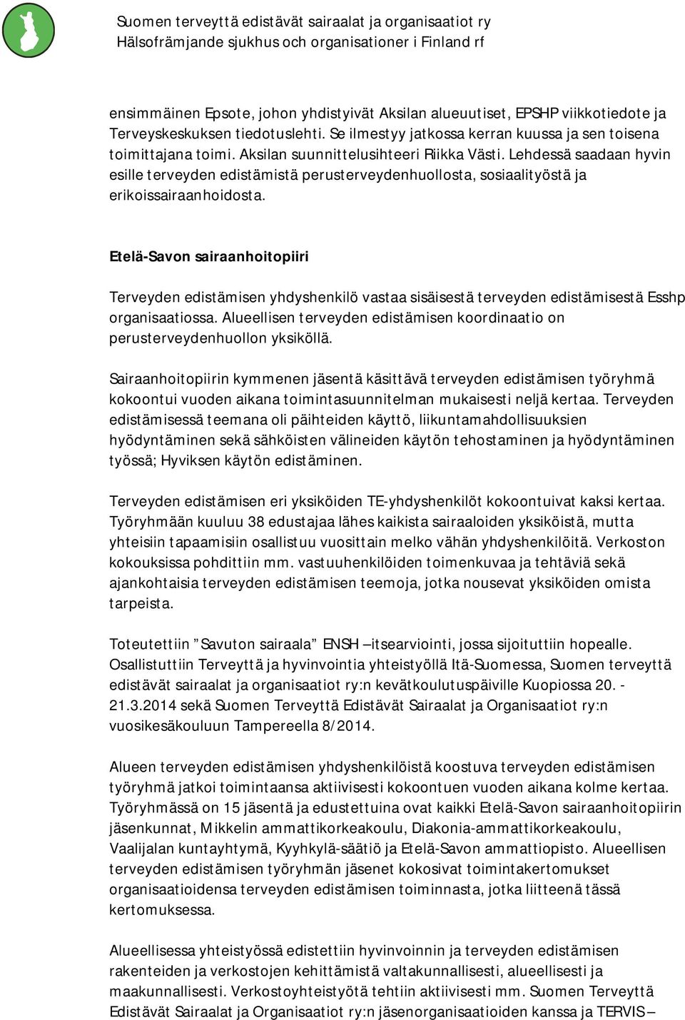 Etelä-Savon sairaanhoitopiiri Terveyden edistämisen yhdyshenkilö vastaa sisäisestä terveyden edistämisestä Esshp organisaatiossa.