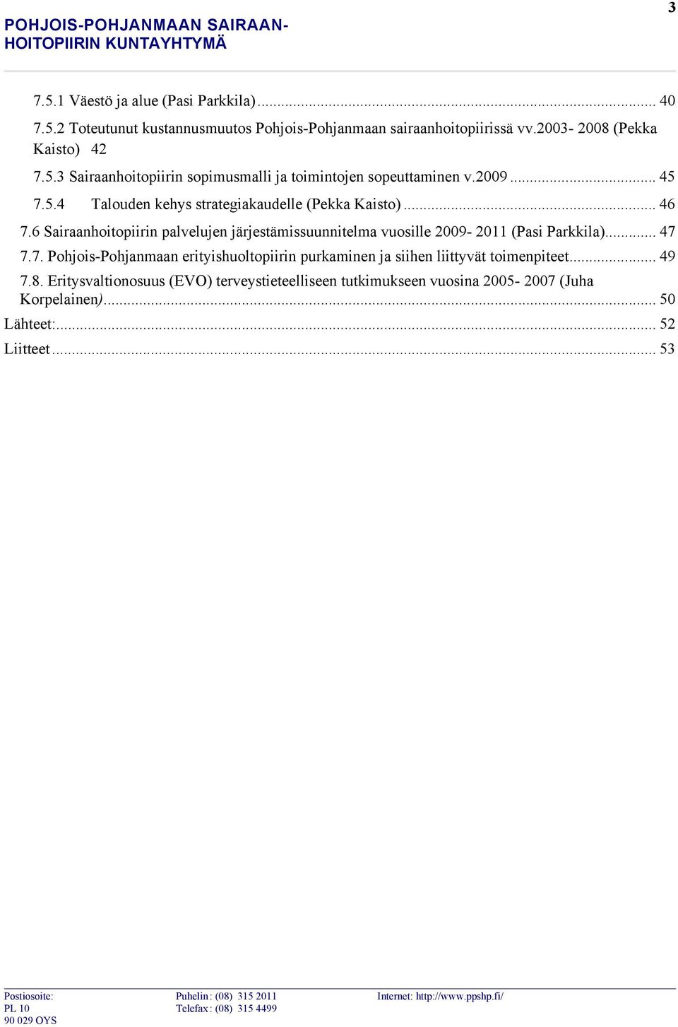 6 Sairaanhoitopiirin palvelujen järjestämissuunnitelma vuosille 2009-2011 (Pasi Parkkila)... 47 