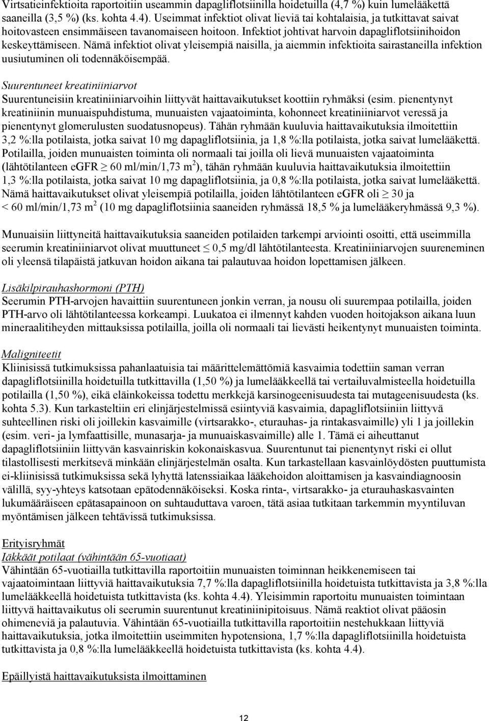 Nämä infektiot olivat yleisempiä naisilla, ja aiemmin infektioita sairastaneilla infektion uusiutuminen oli todennäköisempää.