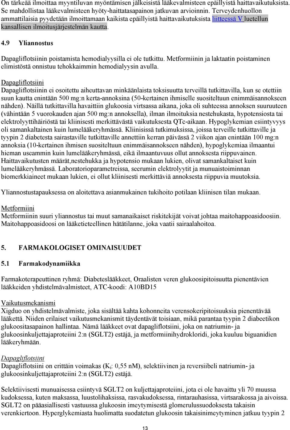 9 Yliannostus Dapagliflotsiinin poistamista hemodialyysilla ei ole tutkittu. Metformiinin ja laktaatin poistaminen elimistöstä onnistuu tehokkaimmin hemodialyysin avulla.