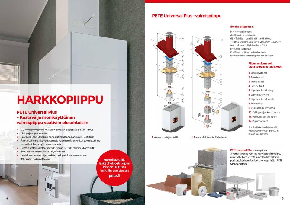 Tasoitelaasti HARKKOPIIPPU PETE Universal Plus Kestävä ja monikäyttöinen valmispiippu vaativiin olosuhteisiin CE-hyväksytty savuhormien korkeimpaan lämpötilaluokkaan (T600) Helppo ja nopea asentaa