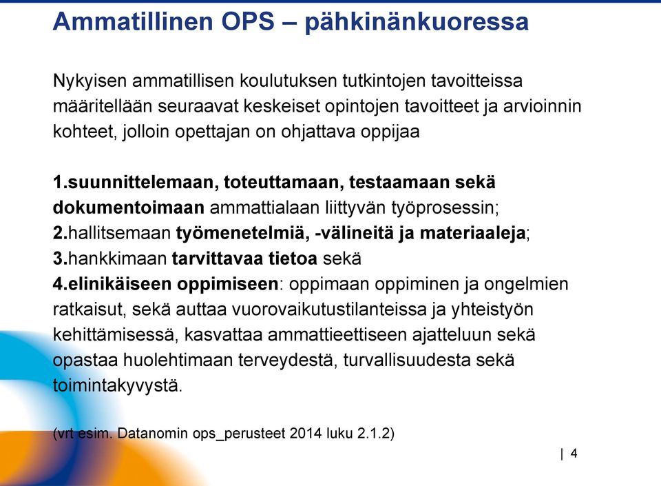 hallitsemaan työmenetelmiä, -välineitä ja materiaaleja; 3.hankkimaan tarvittavaa tietoa sekä 4.