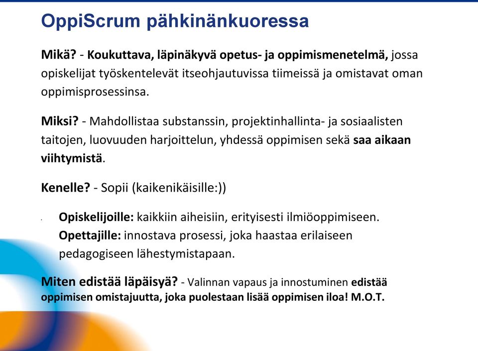 - Mahdollistaa substanssin, projektinhallinta- ja sosiaalisten taitojen, luovuuden harjoittelun, yhdessä oppimisen sekä saa aikaan viihtymistä. Kenelle?