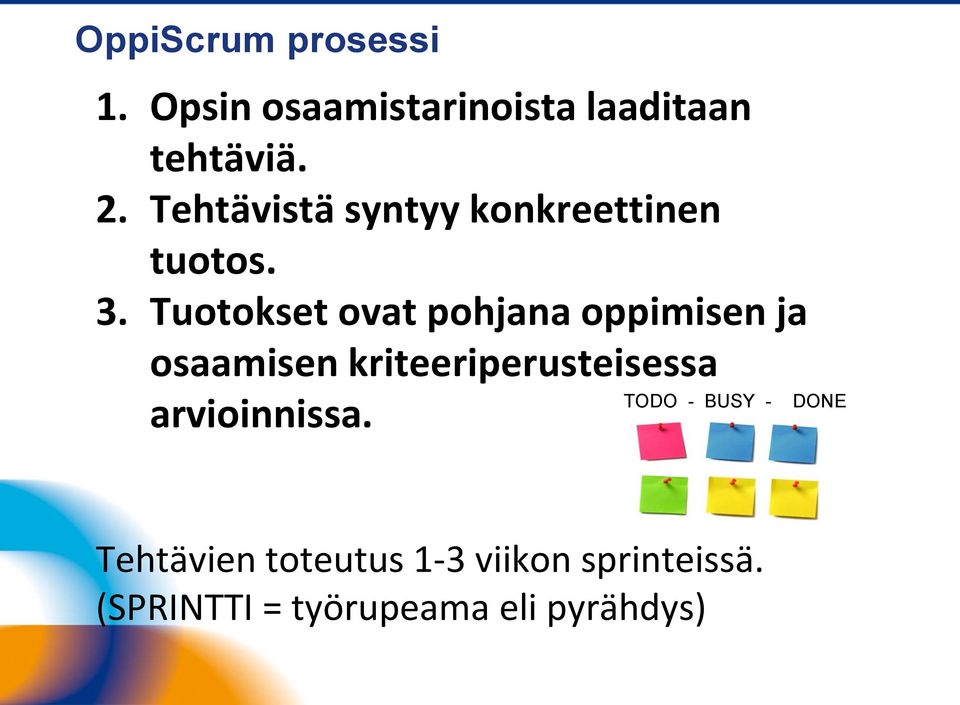 Tuotokset ovat pohjana oppimisen ja osaamisen kriteeriperusteisessa TODO