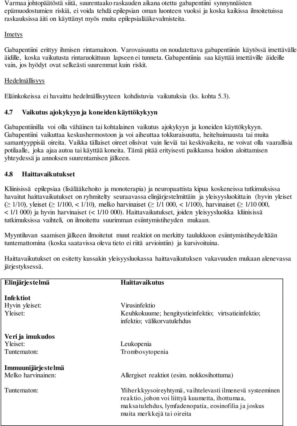 Varovaisuutta on noudatettava gabapentiinin käytössä imettävälle äidille, koska vaikutusta rintaruokittuun lapseen ei tunneta.