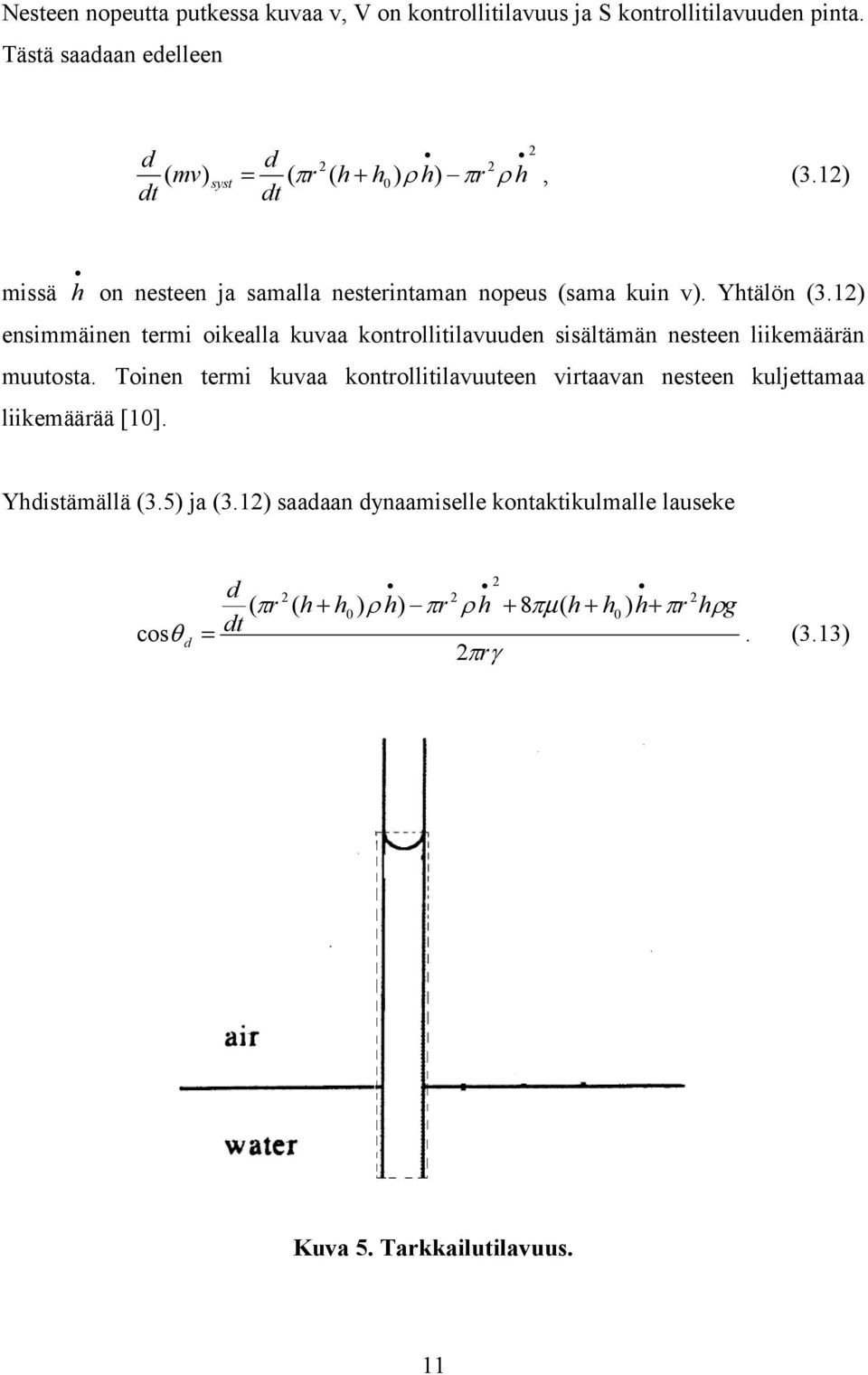 12) ensimmäinen termi oikealla kuvaa kontrollitilavuuden sisältämän nesteen liikemäärän muutosta.