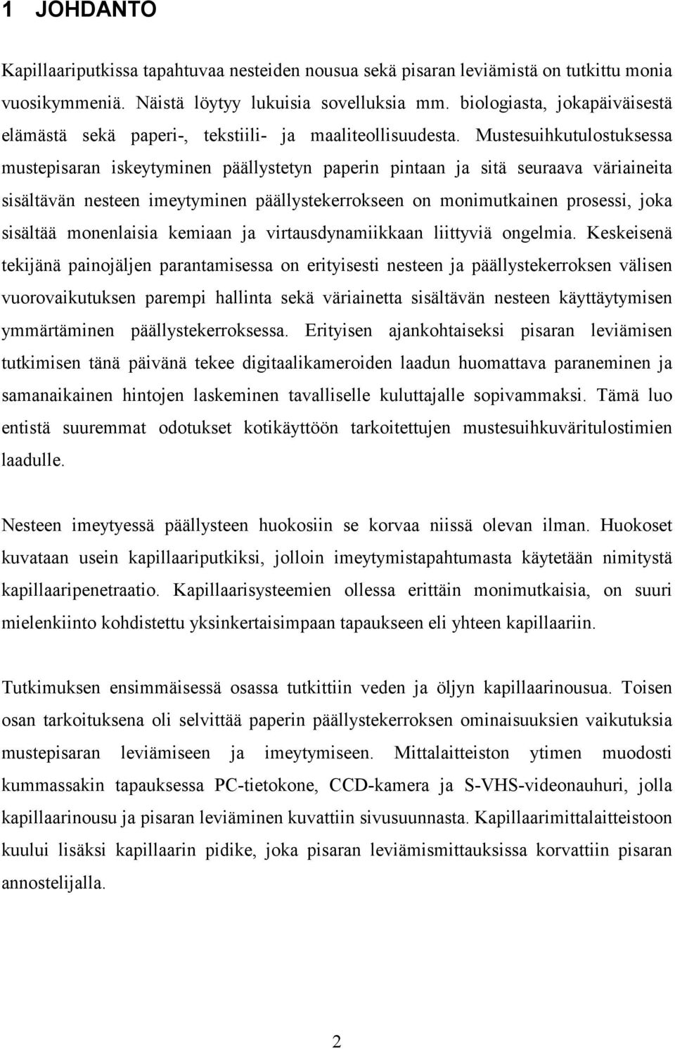 Mustesuihkutulostuksessa mustepisaran iskeytyminen päällystetyn paperin pintaan ja sitä seuraava väriaineita sisältävän nesteen imeytyminen päällystekerrokseen on monimutkainen prosessi, joka