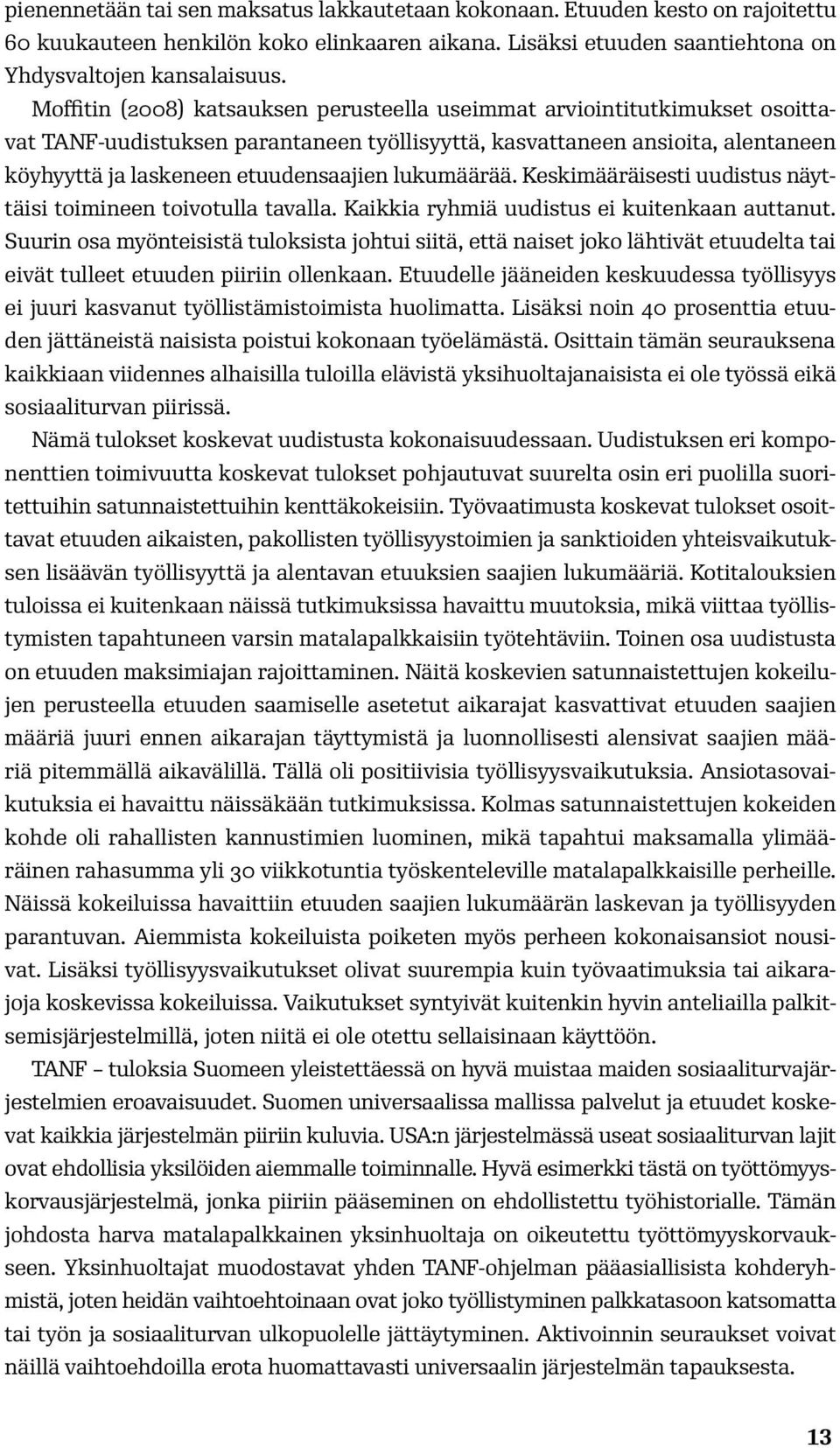 lukumäärää. Keskimääräisesti uudistus näyttäisi toimineen toivotulla tavalla. Kaikkia ryhmiä uudistus ei kuitenkaan auttanut.