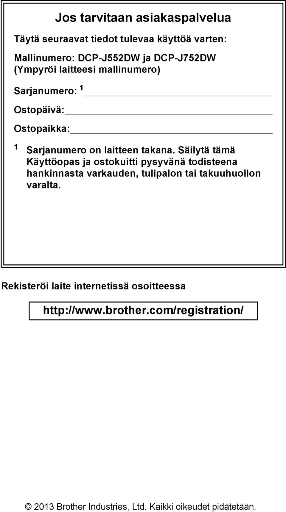 Säilytä tämä Käyttöopas ja ostokuitti pysyvänä todisteena hankinnasta varkauden, tulipalon tai takuuhuollon varalta.