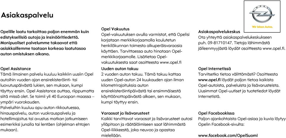 pel Assistance Tämä ilmainen palvelu kuuluu kaikkiin uusiin pel autoihin vuoden ajan ensirekisteröinti- tai luovutuspäivästä lukien, sen mukaan, kumpi täyttyy ensin.