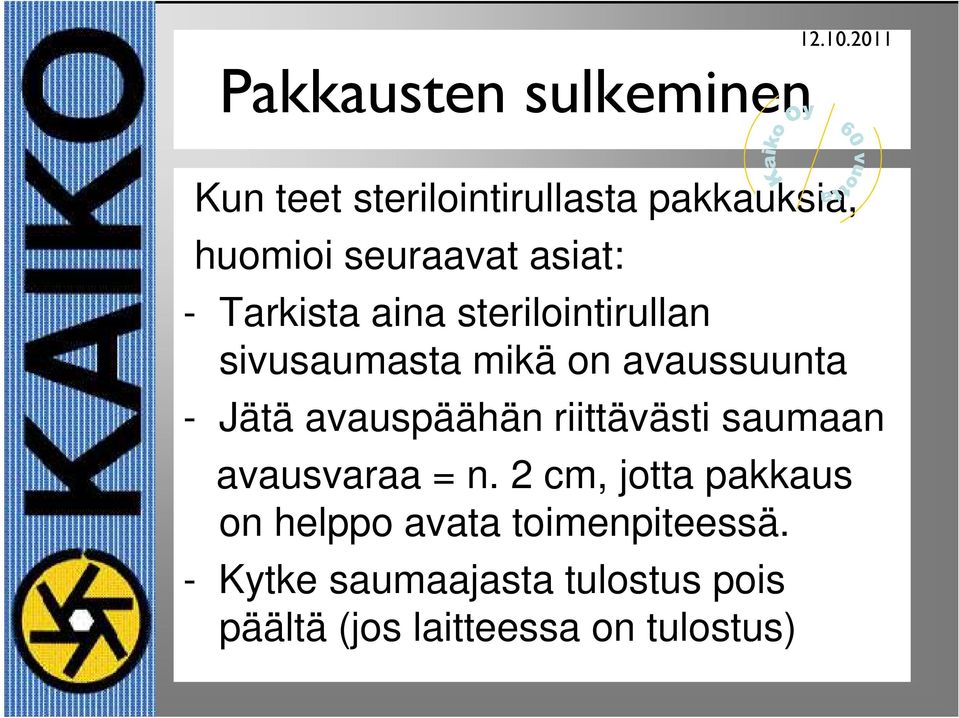 avauspäähän riittävästi saumaan avausvaraa = n.