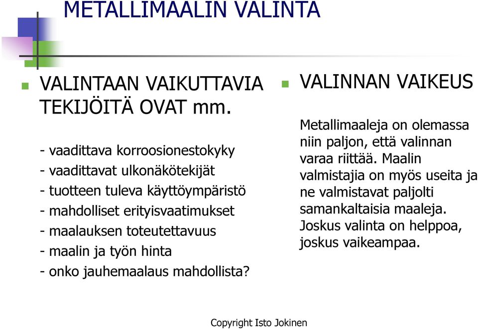 erityisvaatimukset - maalauksen toteutettavuus - maalin ja työn hinta - onko jauhemaalaus mahdollista?