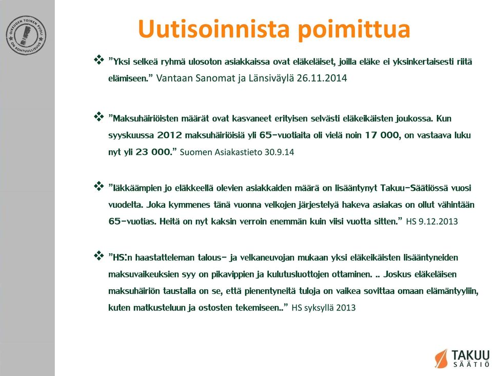 Suomen Asiakastieto 30.9.14 Iäkkäämpien jo eläkkeellä olevien asiakkaiden määrä on lisääntynyt Takuu-Säätiössä vuosi vuodelta.