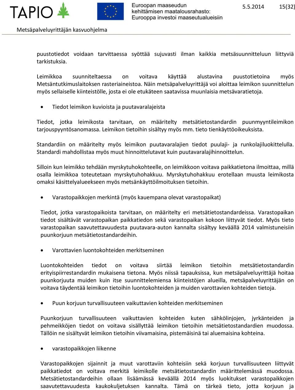 Näin metsäpalveluyrittäjä voi aloittaa leimikon suunnittelun myös sellaiselle kiinteistölle, josta ei ole etukäteen saatavissa muunlaisia metsävaratietoja.