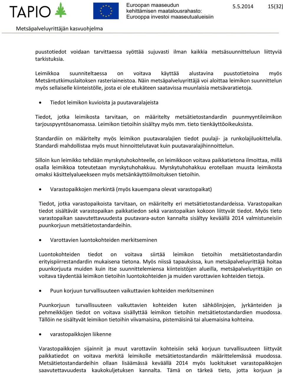 Näin metsäpalveluyrittäjä voi aloittaa leimikon suunnittelun myös sellaiselle kiinteistölle, josta ei ole etukäteen saatavissa muunlaisia metsävaratietoja.