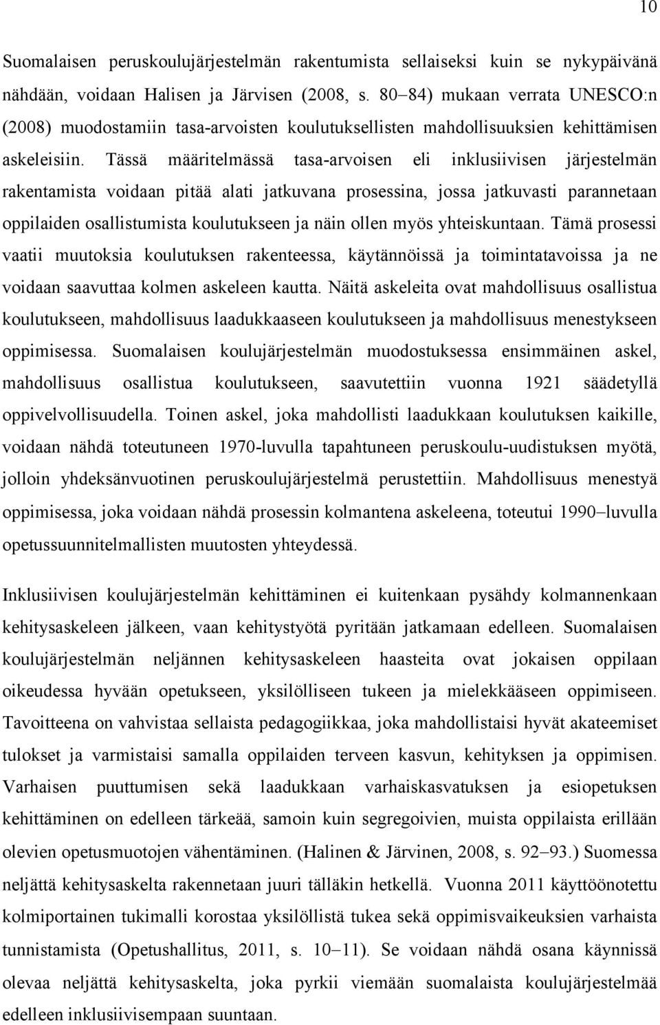 Tässä määritelmässä tasa-arvoisen eli inklusiivisen järjestelmän rakentamista voidaan pitää alati jatkuvana prosessina, jossa jatkuvasti parannetaan oppilaiden osallistumista koulutukseen ja näin