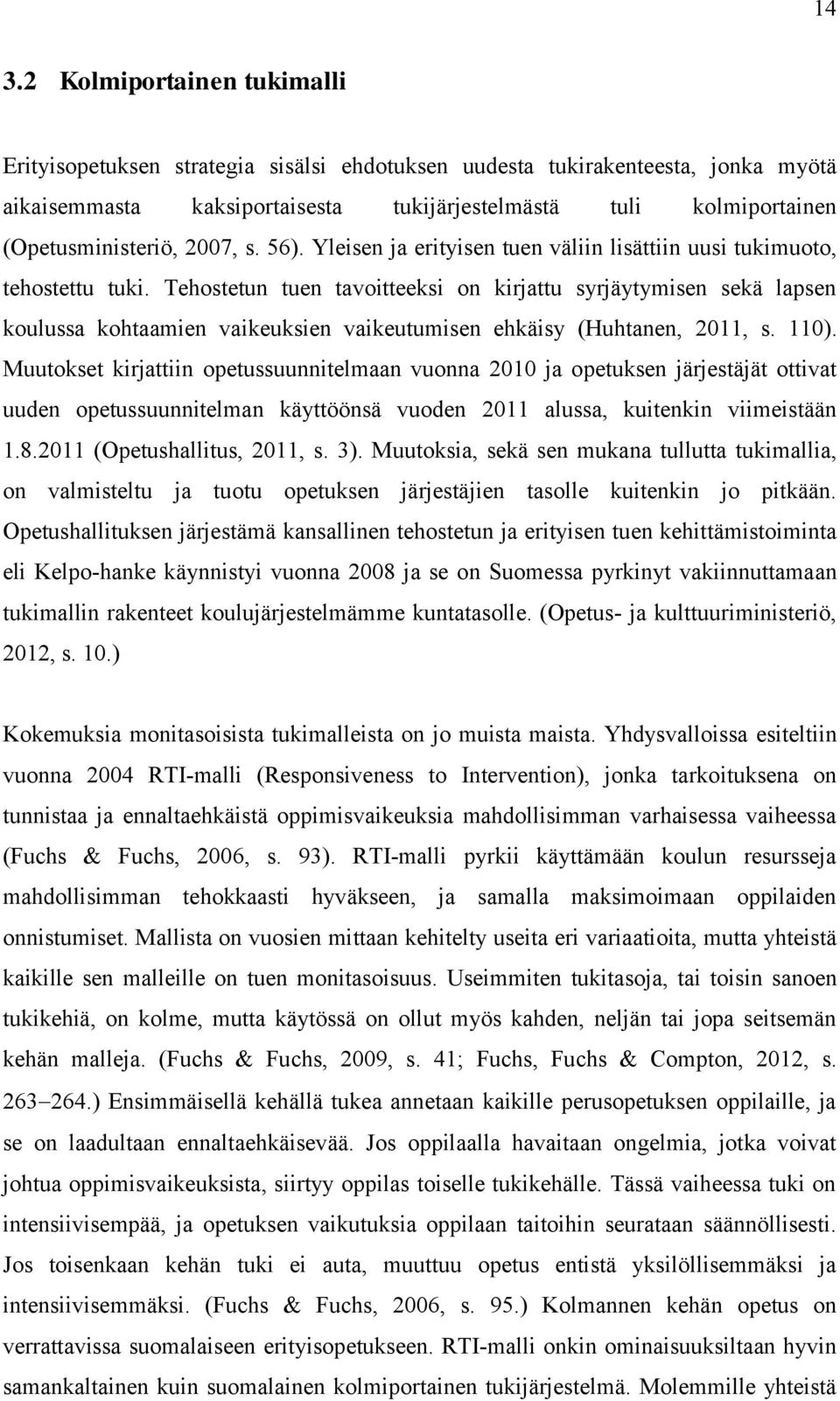 Tehostetun tuen tavoitteeksi on kirjattu syrjäytymisen sekä lapsen koulussa kohtaamien vaikeuksien vaikeutumisen ehkäisy (Huhtanen, 2011, s. 110).