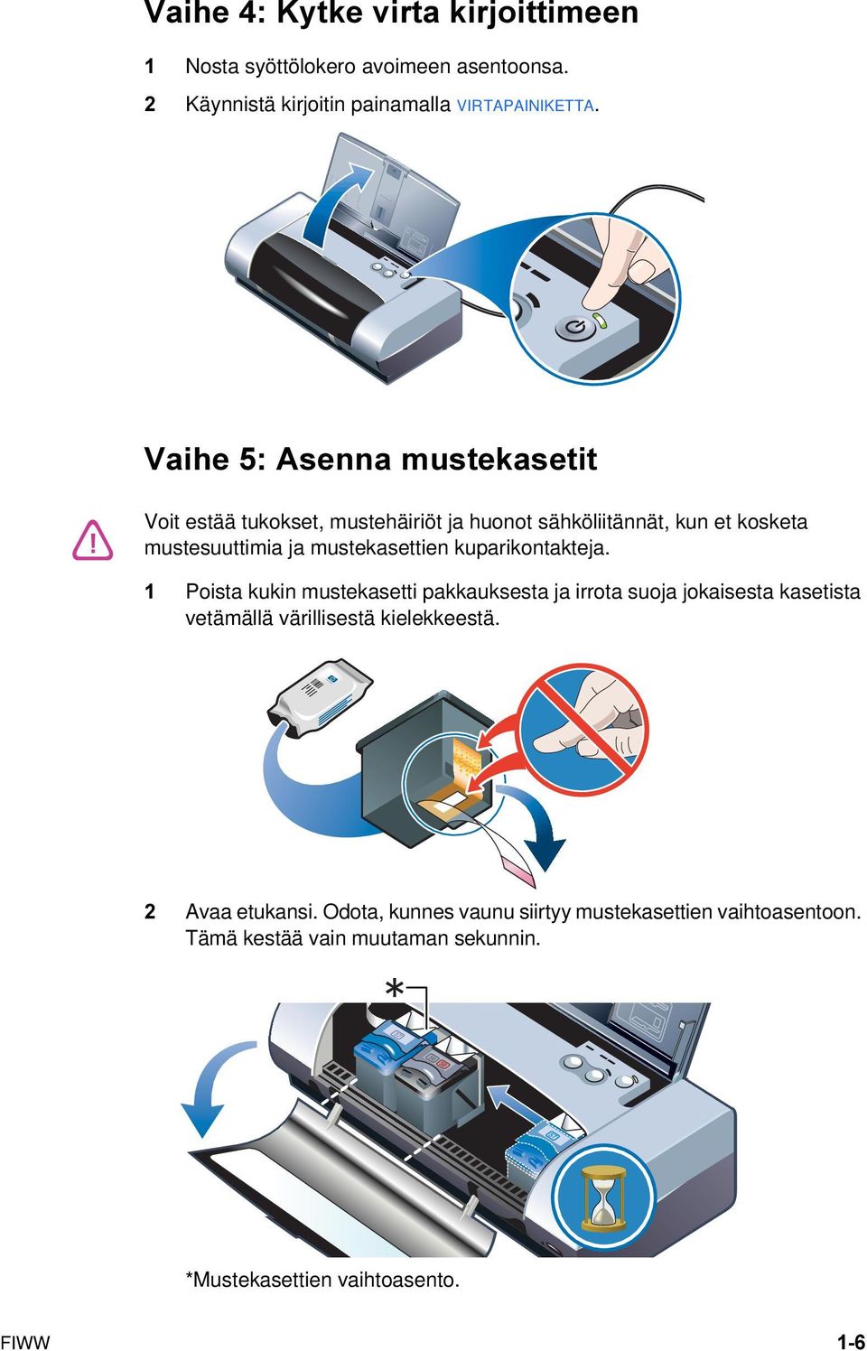 kuparikontakteja. 1 Poista kukin mustekasetti pakkauksesta ja irrota suoja jokaisesta kasetista vetämällä värillisestä kielekkeestä.