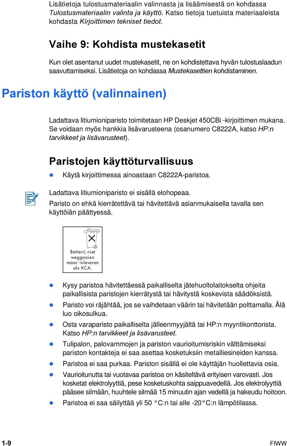 Pariston käyttö (valinnainen) Ladattava litiumioniparisto toimitetaan HP Deskjet 450CBi -kirjoittimen mukana.