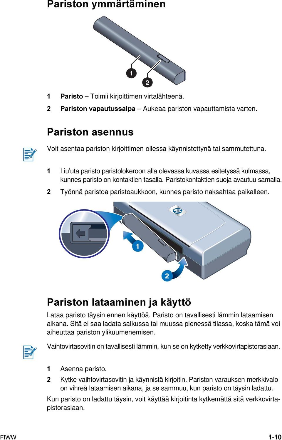 1 Liu uta paristo paristolokeroon alla olevassa kuvassa esitetyssä kulmassa, kunnes paristo on kontaktien tasalla. Paristokontaktien suoja avautuu samalla.
