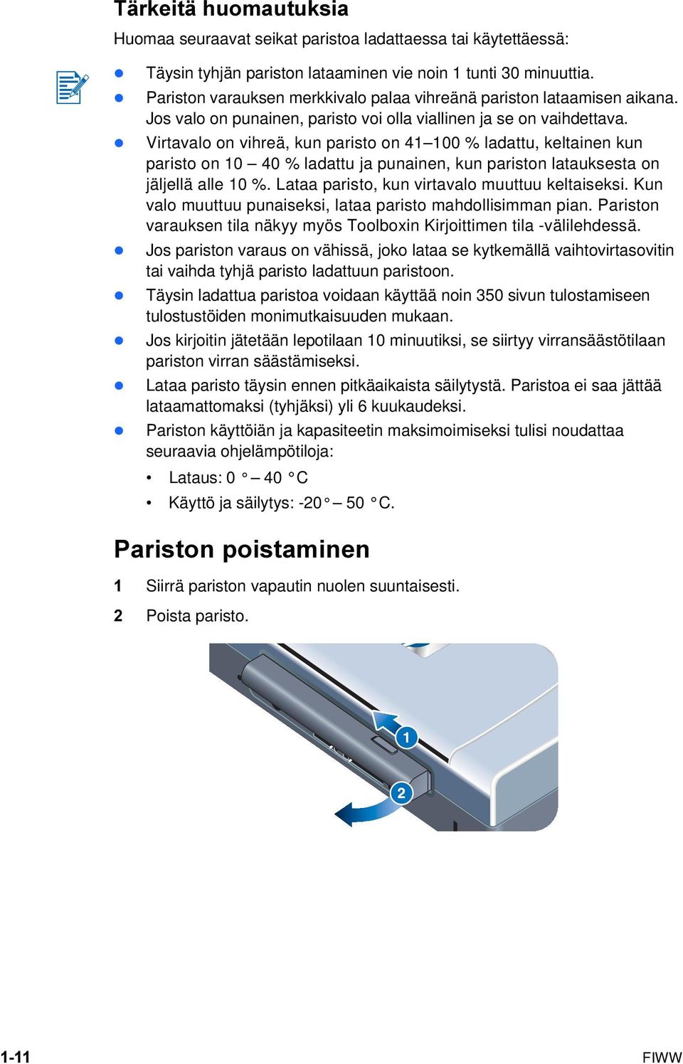 Virtavalo on vihreä, kun paristo on 41 100 % ladattu, keltainen kun paristo on 10 40 % ladattu ja punainen, kun pariston latauksesta on jäljellä alle 10 %.