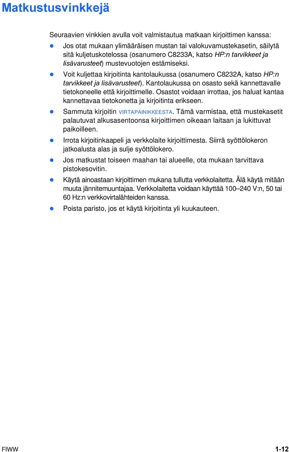Kantolaukussa on osasto sekä kannettavalle tietokoneelle että kirjoittimelle. Osastot voidaan irrottaa, jos haluat kantaa kannettavaa tietokonetta ja kirjoitinta erikseen.
