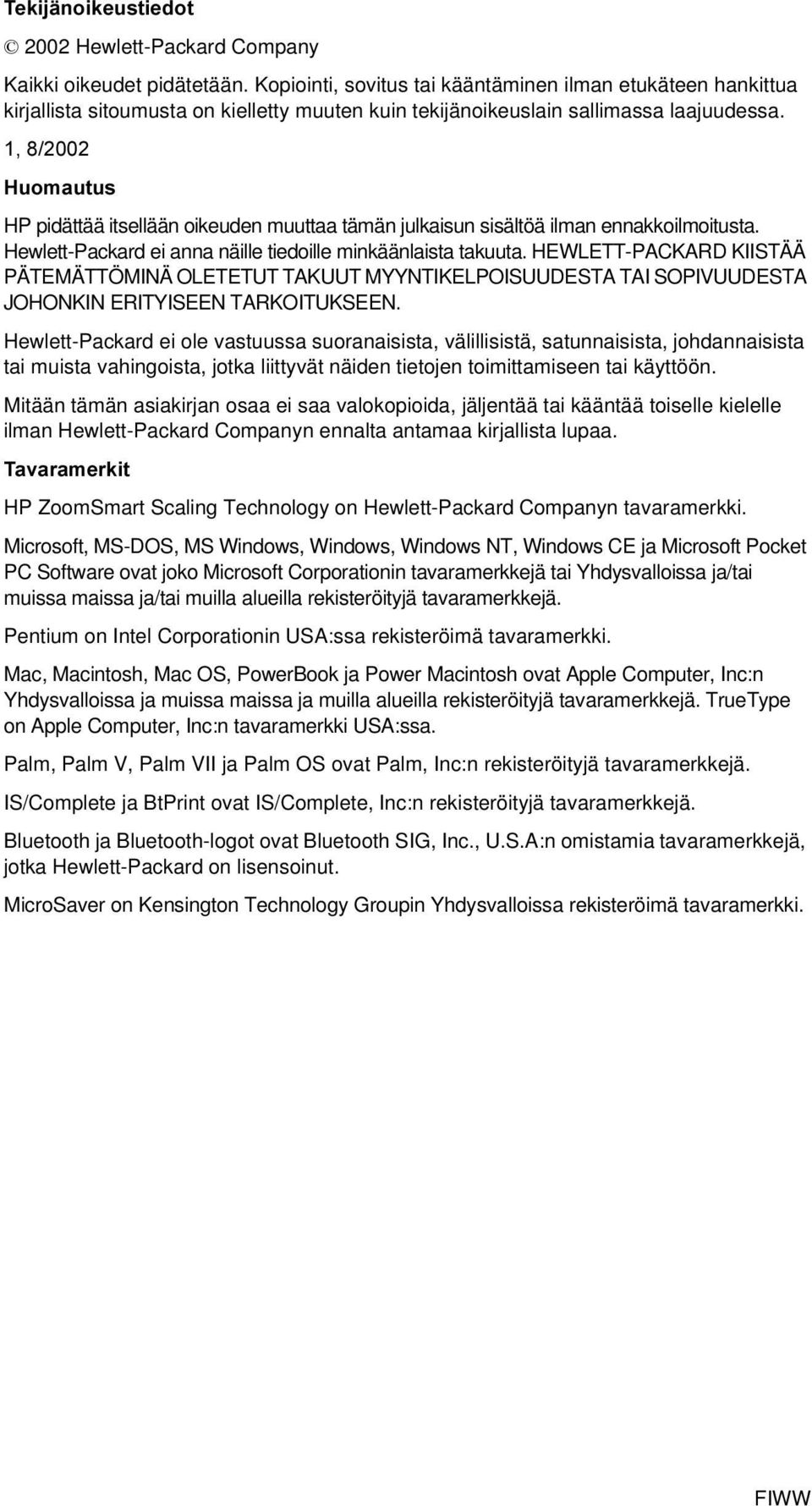 1, 8/2002 Huomautus HP pidättää itsellään oikeuden muuttaa tämän julkaisun sisältöä ilman ennakkoilmoitusta. Hewlett-Packard ei anna näille tiedoille minkäänlaista takuuta.