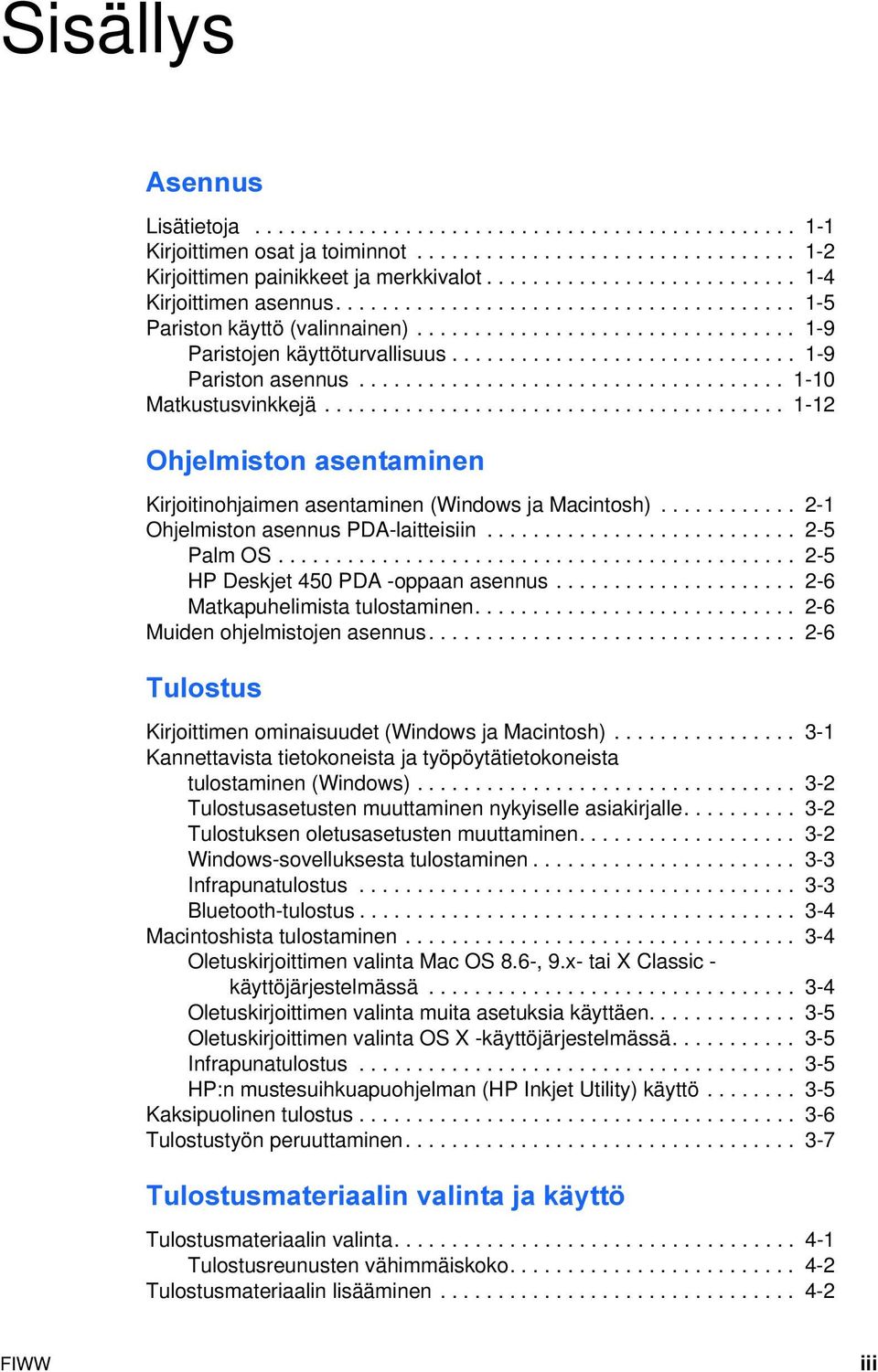 ............................. 1-9 Pariston asennus..................................... 1-10 Matkustusvinkkejä........................................ 1-12 Ohjelmiston asentaminen Kirjoitinohjaimen asentaminen (Windows ja Macintosh).