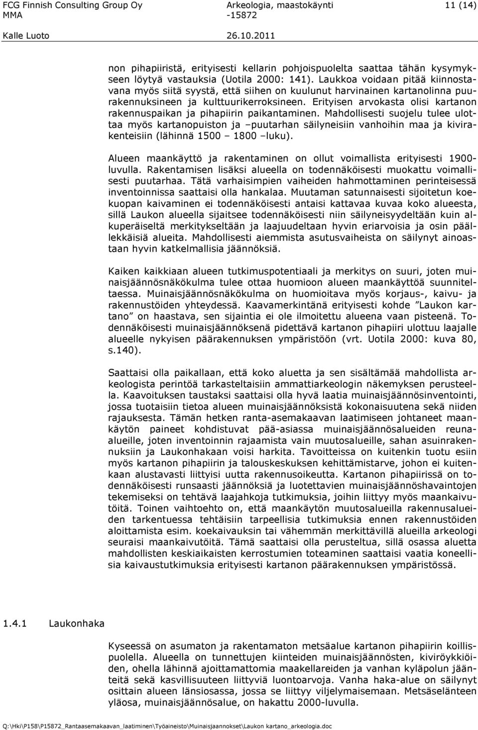 Erityisen arvokasta olisi kartanon rakennuspaikan ja pihapiirin paikantaminen.
