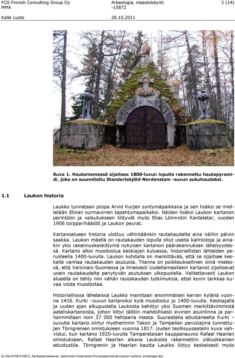 Näiden lisäksi Laukon kartanon perintöön ja vaikutukseen liittyvät myös Elias Lönnrotin Kanteletar, vuoden 1906 torpparihäädöt ja Laukon peurat.
