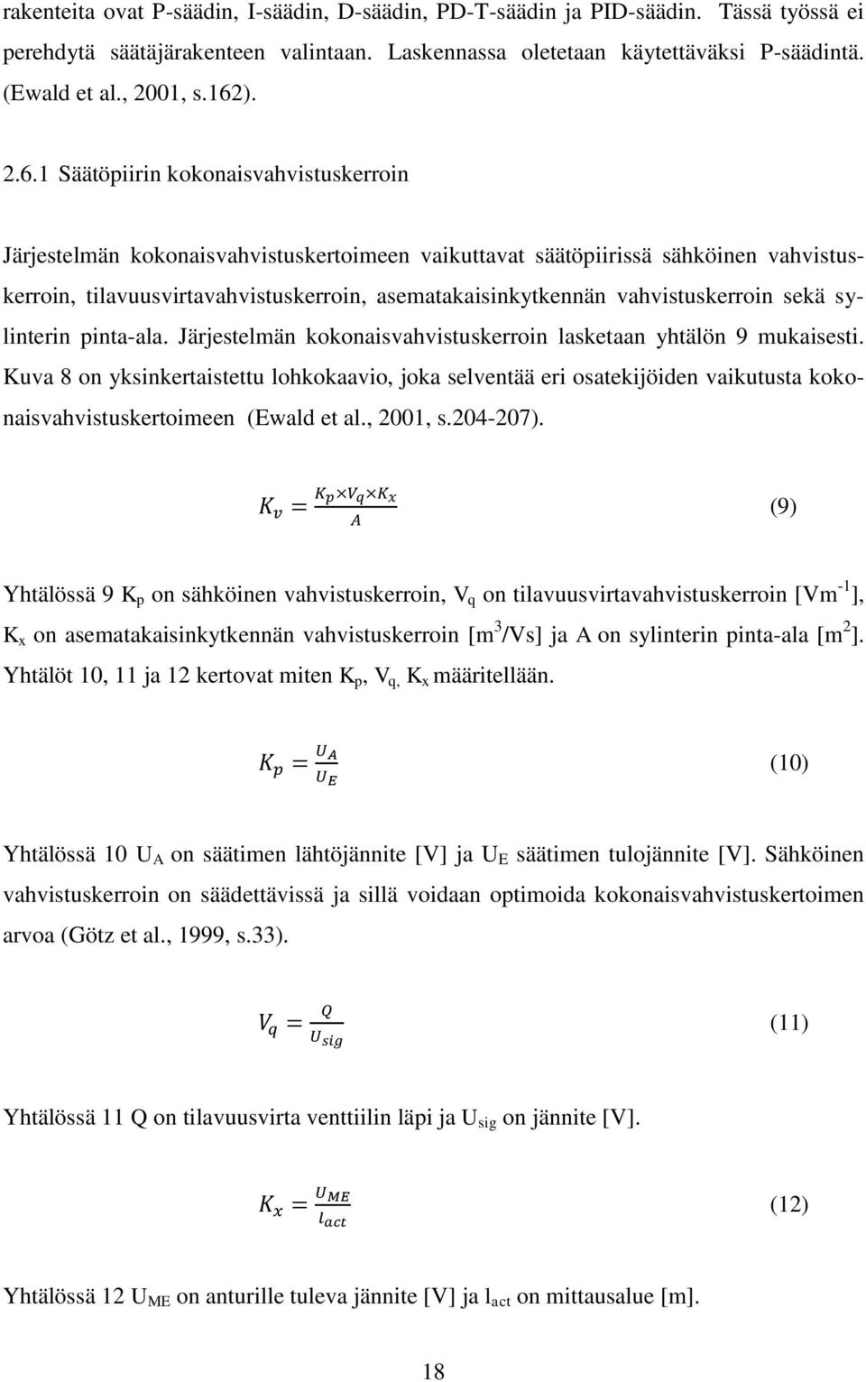 vahvistuskerroin sekä sylinterin pinta-ala. Järjestelmän kokonaisvahvistuskerroin lasketaan yhtälön 9 mukaisesti.