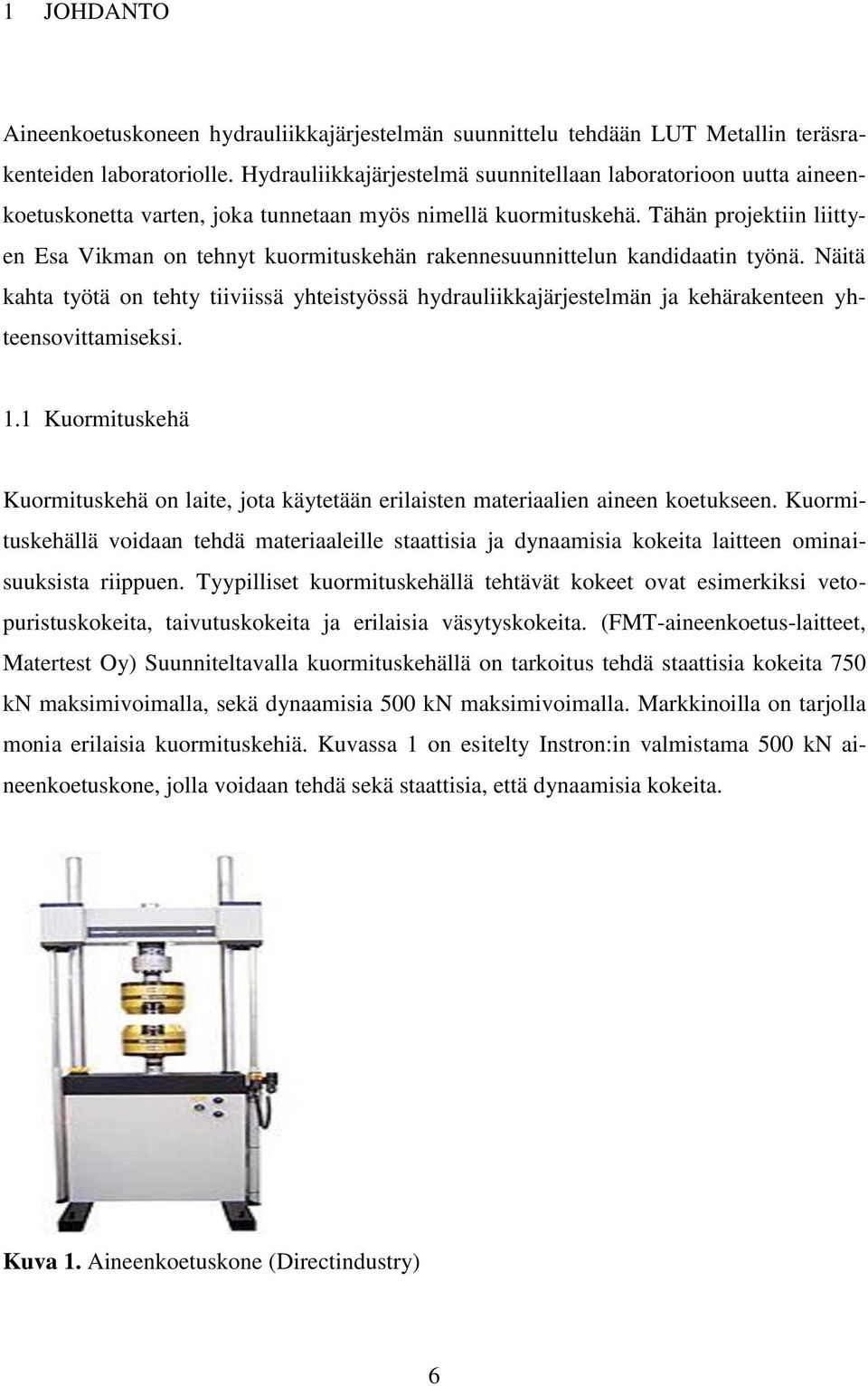 Tähän projektiin liittyen Esa Vikman on tehnyt kuormituskehän rakennesuunnittelun kandidaatin työnä.