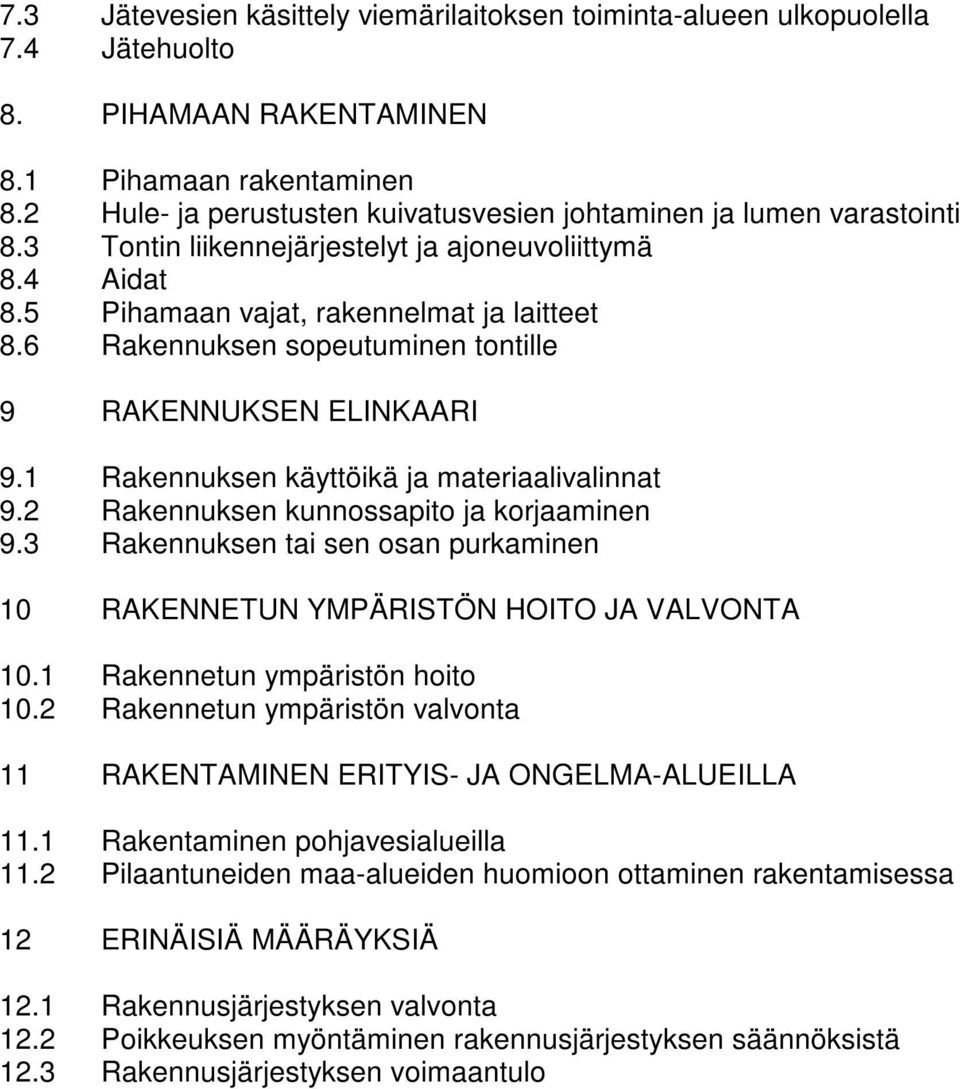 6 Rakennuksen sopeutuminen tontille 9 RAKENNUKSEN ELINKAARI 9.1 Rakennuksen käyttöikä ja materiaalivalinnat 9.2 Rakennuksen kunnossapito ja korjaaminen 9.