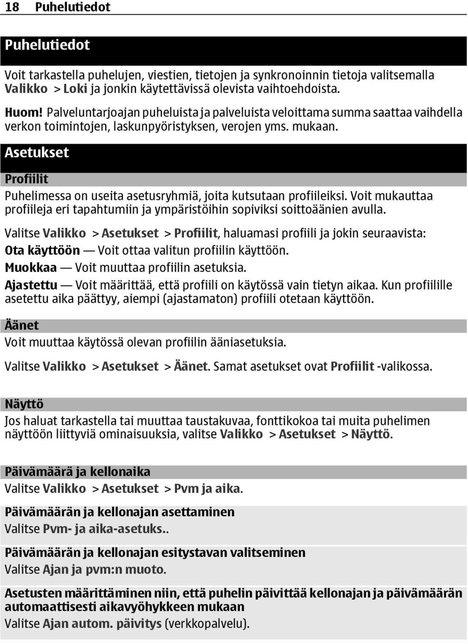 Asetukset Profiilit Puhelimessa on useita asetusryhmiä, joita kutsutaan profiileiksi. Voit mukauttaa profiileja eri tapahtumiin ja ympäristöihin sopiviksi soittoäänien avulla.