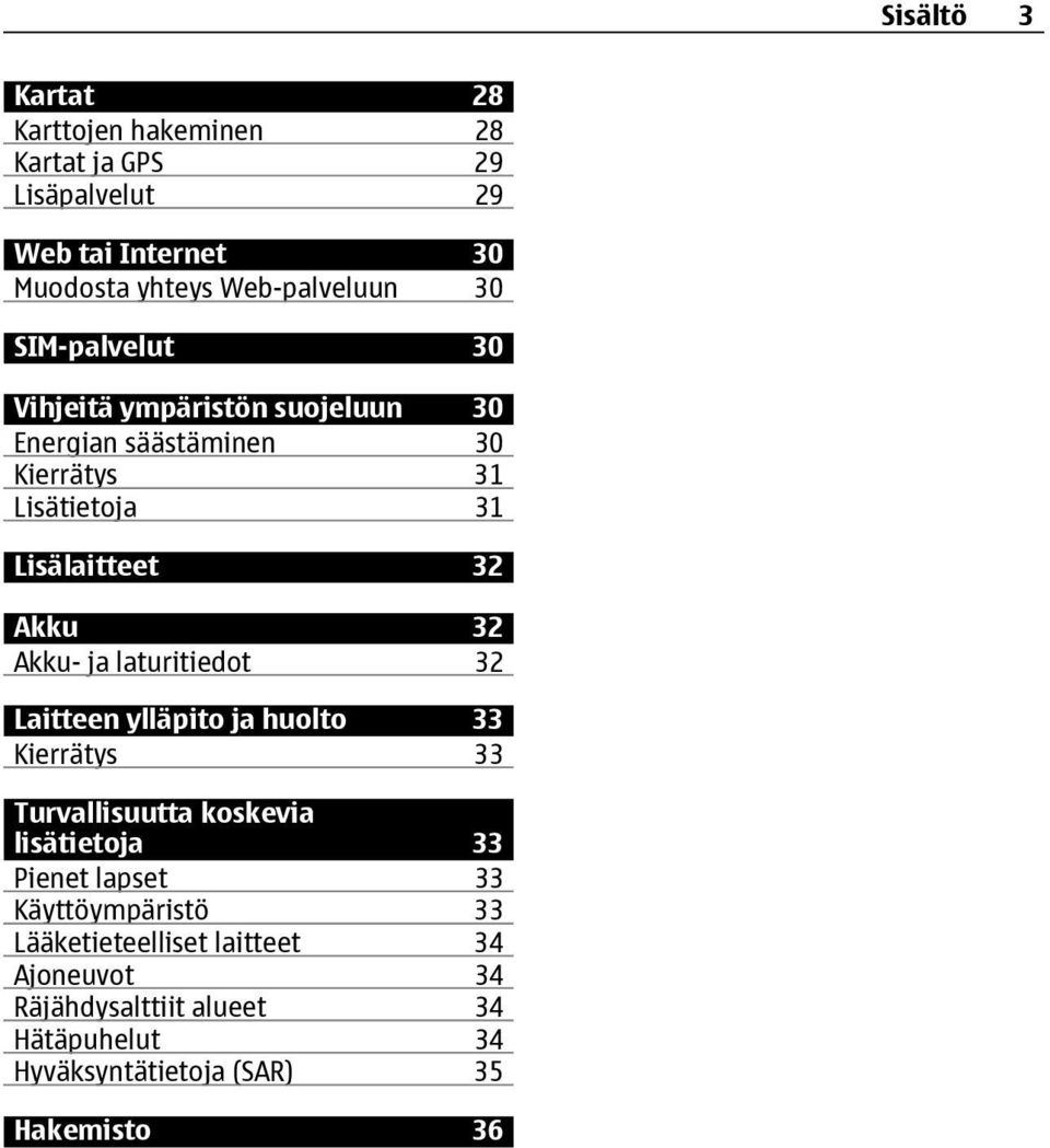 ja laturitiedot 32 Laitteen ylläpito ja huolto 33 Kierrätys 33 Turvallisuutta koskevia lisätietoja 33 Pienet lapset 33