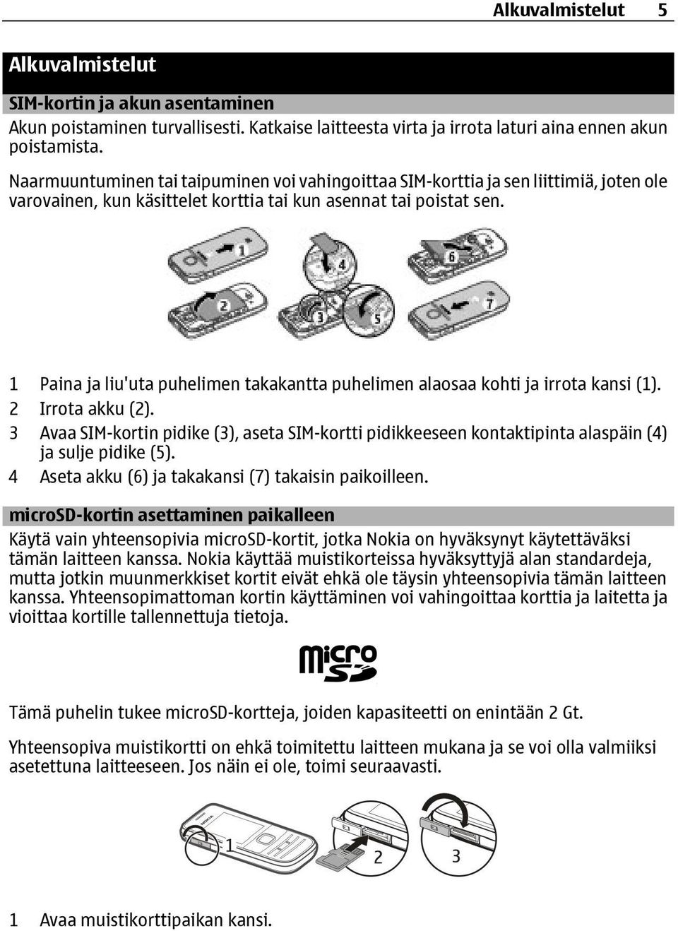 1 Paina ja liu'uta puhelimen takakantta puhelimen alaosaa kohti ja irrota kansi (1). 2 Irrota akku (2).