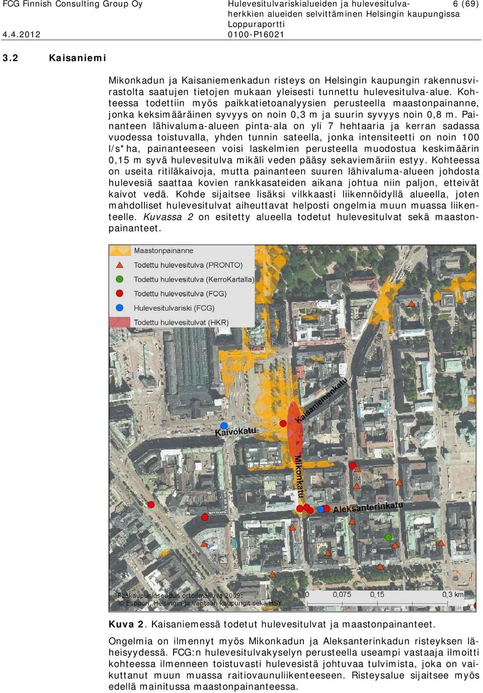 Kohteessa todettiin myös paikkatietoanalyysien perusteella maastonpainanne, jonka keksimääräinen syvyys on noin 0,3 m ja suurin syvyys noin 0,8 m.