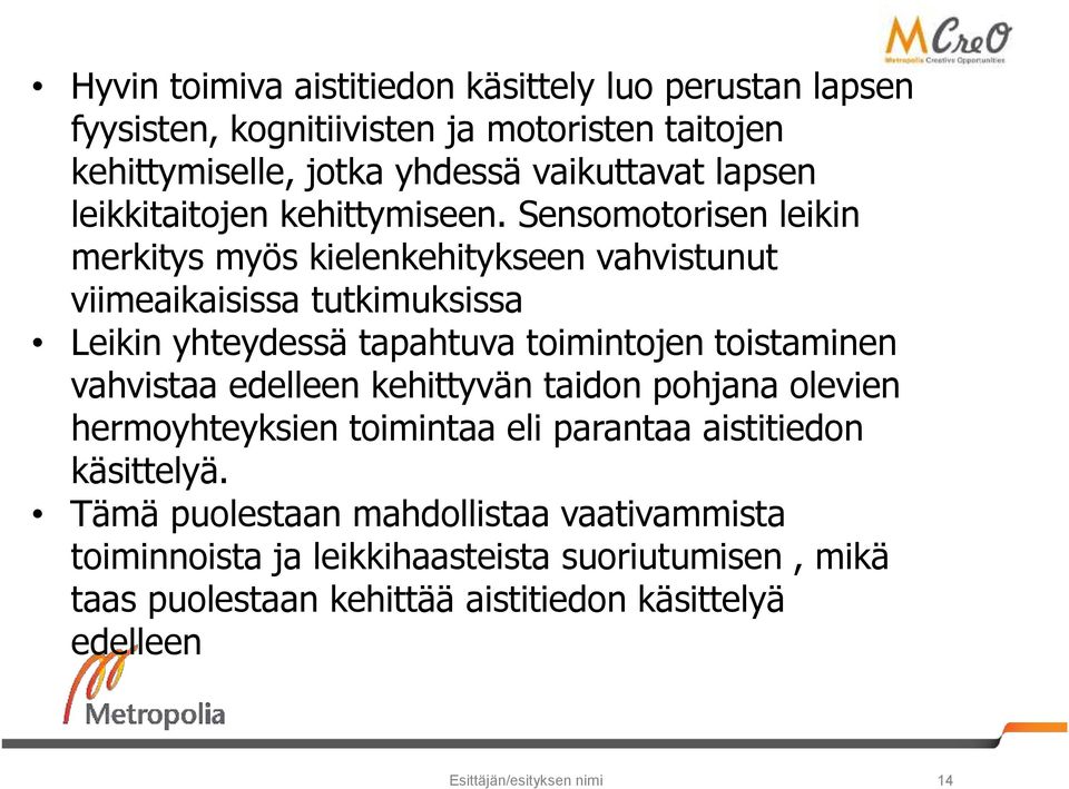 Sensomotorisen leikin merkitys myös kielenkehitykseen vahvistunut viimeaikaisissa tutkimuksissa Leikin yhteydessä tapahtuva toimintojen toistaminen