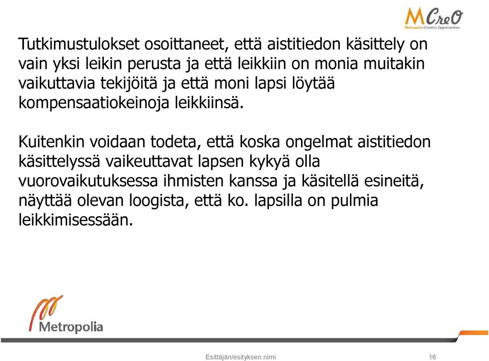 Kuitenkin voidaan todeta, että koska ongelmat aistitiedon käsittelyssä vaikeuttavat lapsen kykyä olla