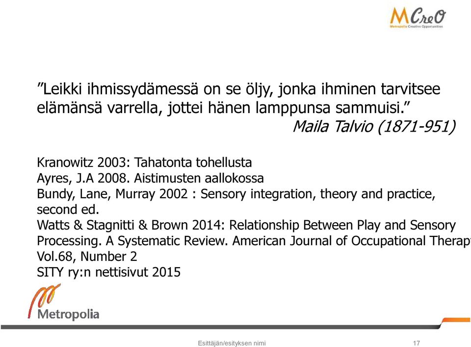 Aistimusten aallokossa Bundy, Lane, Murray 2002 : Sensory integration, theory and practice, second ed.