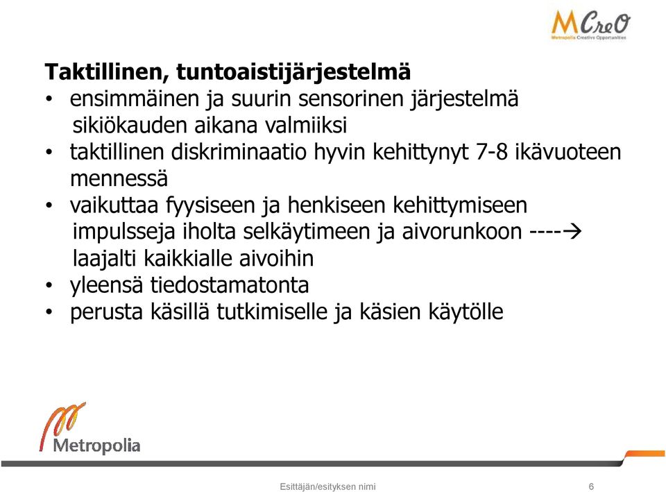 henkiseen kehittymiseen impulsseja iholta selkäytimeen ja aivorunkoon ---- laajalti kaikkialle