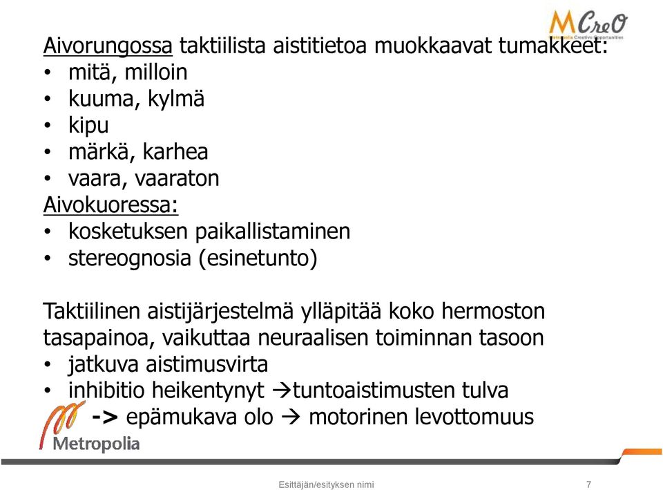 aistijärjestelmä ylläpitää koko hermoston tasapainoa, vaikuttaa neuraalisen toiminnan tasoon jatkuva