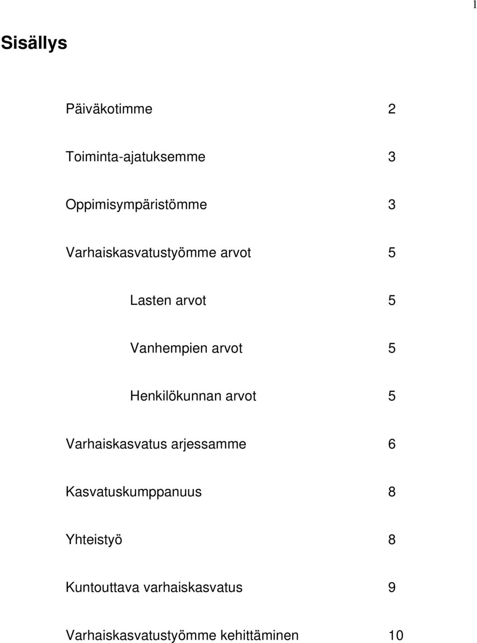 Henkilökunnan arvot 5 Varhaiskasvatus arjessamme 6 Kasvatuskumppanuus 8