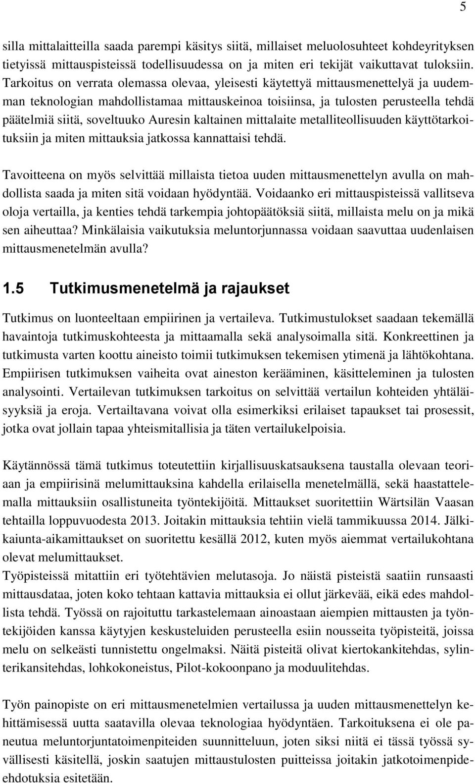 Auresin kaltainen mittalaite metalliteollisuuden käyttötarkoituksiin ja miten mittauksia jatkossa kannattaisi tehdä.