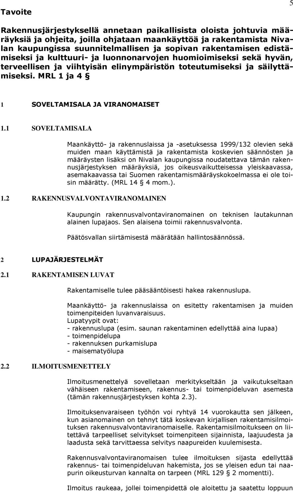 MRL 1 ja 4 1 SOVELTAMISALA JA VIRANOMAISET 1.