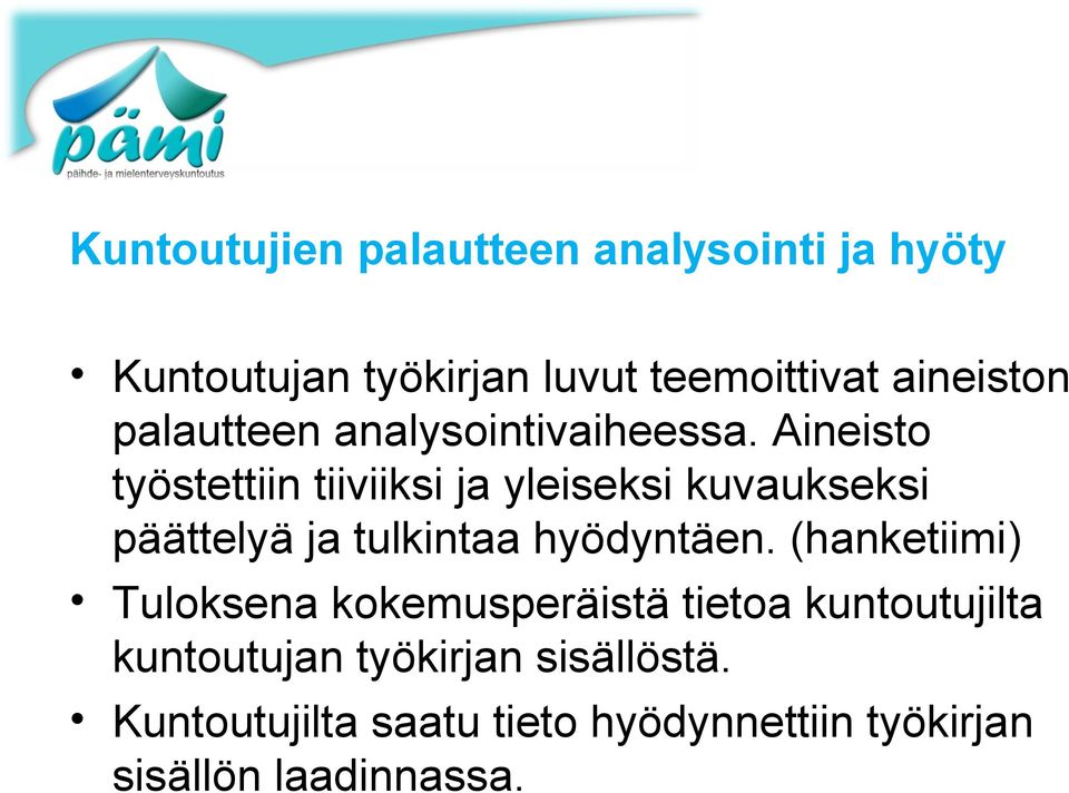 Aineisto työstettiin tiiviiksi ja yleiseksi kuvaukseksi päättelyä ja tulkintaa hyödyntäen.