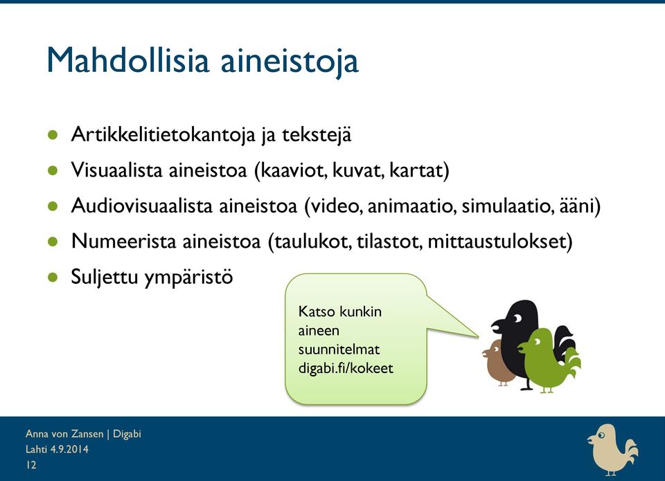 animaatio, simulaatio, ääni) Numeerista aineistoa (taulukot, tilastot,