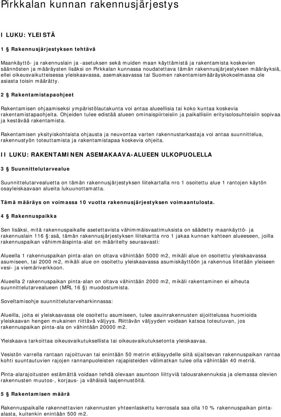 asiasta toisin määrätty. 2 Rakentamistapaohjeet Rakentamisen ohjaamiseksi ympäristölautakunta voi antaa alueellisia tai koko kuntaa koskevia rakentamistapaohjeita.